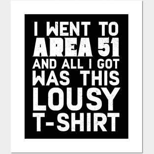 I Went To Area 51 And All I Got Was This Lousy T-shirt Posters and Art